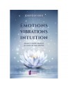 Emotions, Vibrations, Intuitions : Mettez le monde vibratoire au service de votre intuition