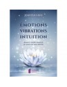 Emotions, Vibrations, Intuitions : Mettez le monde vibratoire au service de votre intuition