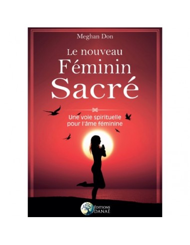 Le nouveau Féminin sacré : Une voie spirituelle pour l'âme féminine