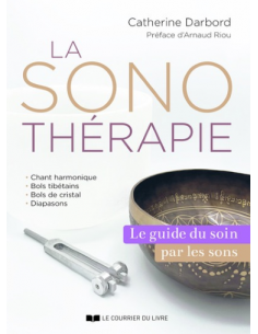 LA SONOTHERAPIE - LE GUIDE DU SOIN PAR LES SONS