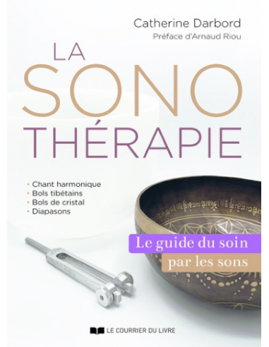 LA SONOTHERAPIE - LE GUIDE DU SOIN PAR LES SONS