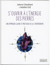 S'OUVRIR A L'ENERGIE DES PIERRES - UNE APPROCHE CLAIRE ET PRATIQUE DE LA LITHOTHERAPIE