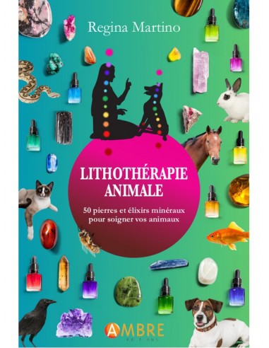 Lithothérapie animale - 50 pierres et élixirs minéraux pour soigner vos animaux