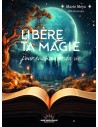 Libère ta magie pour enchanter ta vie