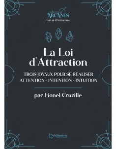 La Loi d'attraction - Trois joyaux pour se réaliser : l'Attention,
l'Intention, l'Intuition
Lionel CRUZILLE (Ecrivain)