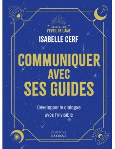 COMMUNIQUER AVEC SES GUIDES - DEVELOPPER LE
DIALOGUE AVEC L'INVISIBLE