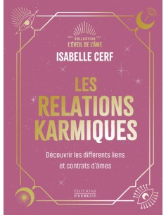 LES RELATIONS KARMIQUES - DECOUVRIR LES
DIFFERENTS LIENS ET CONTRATS D'AMES
