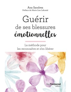 GUERIR DE SES BLESSURES EMOTIONNELLES - LA
METHODE POUR LES RECONNAITRE ET S'EN LIBERER