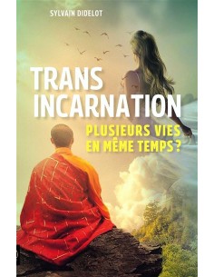 TRANSINCARNATION - PLUSIEURS VIES EN MEME
TEMPS ?