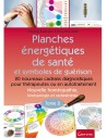 Planches énergétiques de santé et symboles de guérison
Tome 2