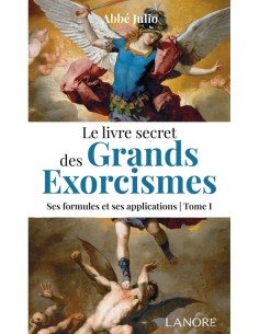 Le livre secret des grands exorcismes Tome 1 - Ses formules
et ses applications