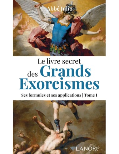 Le livre secret des grands exorcismes Tome 1 - Ses formules
et ses applications