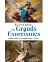 Le livre secret des grands exorcismes Tome 1 - Ses formules
et ses applications